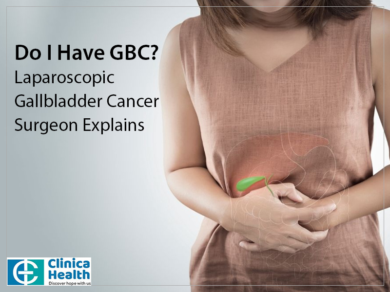 Do I Have Gbc Laparoscopic Gallbladder Cancer Surgeon Explains